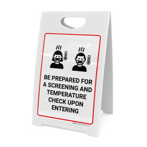 Be Prepared for a Screening and Temperature Check Upon Entering Facility - A-Frame Sign Be Prepared for a Screening and Temperature Check Upon Entering Facility - A-Frame Sign