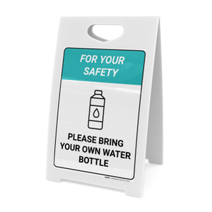 For Your Safety - Please Bring your own Water Bottle - A-Frame Sign
