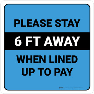 Please Stay 6 Ft Away When Lined Up To Pay Blue Square