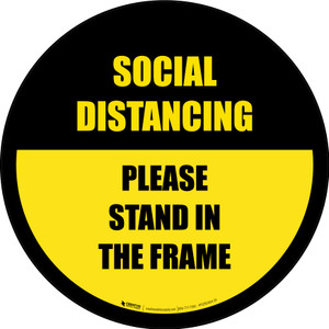 Social Distancing Please Stand In The Frame Yellow Border - Circular - Floor Sign