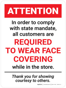 Attention: In Order to Comply with State Mandate All Customers are Required to Wear Face Covering Wall Sign