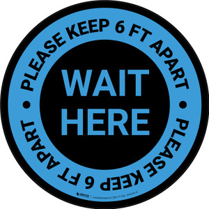 Wait Here - Please Keep 6 Ft Apart Blue Circular - Floor Sign