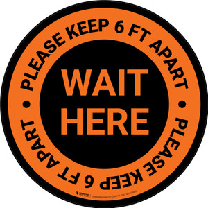 Wait Here - Please Keep 6 Ft Apart Orange Circular - Floor Sign