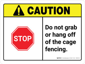 Caution: STOP - Do Not Grab Or Hang Off Cage Fencing ANSI Landscape - Wall Sign