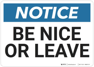 Notice: Be Nice Or Leave - Wall Sign