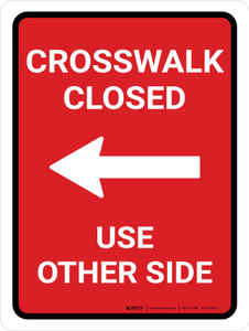 Crosswalk Closed Use Other Side Left Arrow (Red) Portrait - Wall Sign