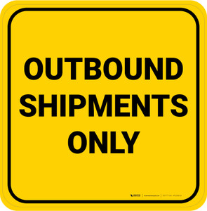 Outbound Shipments Only Yellow Square - Floor Sign