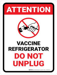 Attention: Vaccine Refrigerator - Do Not Unplug Portrait - Wall Sign