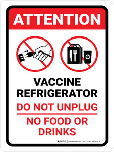 Attention: Vaccine Refrigerator No Food Or Drinks Do Not Unplug Portrait - Wall Sign