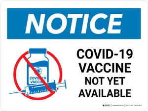 Notice: Covid-19 Vaccine Not Yet Available Landscape - Wall Sign