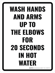 Wash Hands and Arms Up To the Elbows for 20 Seconds in Hot Water Portrait - Wall Sign