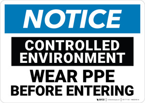 Notice: Controlled Environment Wear PPE Before Entry - Wall Sign Notice: Controlled Environment Wear PPE Before Entry - Wall Sign