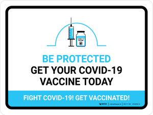 Be Protected - Get Your Covid-19 Vaccine Today - Fight Covid-19! Get Vaccinated! Landscape - Wall Sign