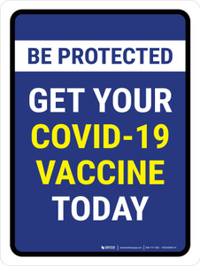 Be Protected - Get Your Covid-19 Vaccine Today Portrait - Wall Sign