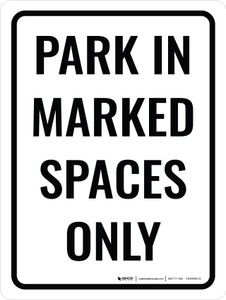 Park In Marked Spaces Only Portrait - Wall Sign
