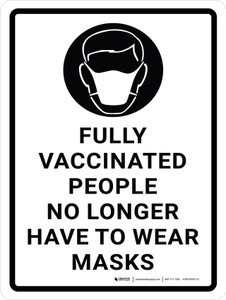 Fully Vaccinated People No Longer Have To Wear Masks with Icon White Portrait - Wall Sign