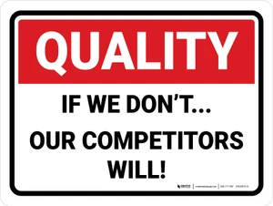 Quality: If we don't our competitors will Landscape - Wall Sign