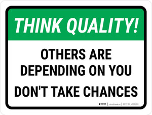 Think Quality: Others Are Depending On You Don't Take Chances Landscape - Wall Sign