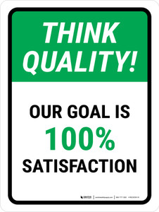 Think Quality: Our Goal Is 100% Satisfaction Portrait - Wall Sign
