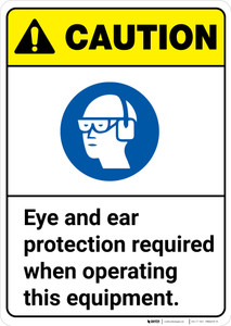 Caution: Eye and Ear Protection Required When Operating Equipment ANSI - Wall Sign