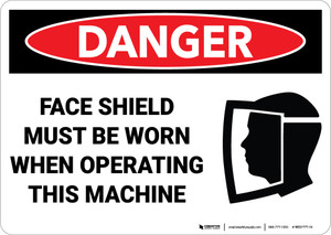 Danger: Face Shield Must be Worn When Operating Machine - Wall Sign Danger: Face Shield Must be Worn When Operating Machine - Wall Sign