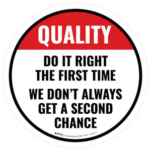 Quality: Do It Right The First Time We Don't Always Get a Second Chance Circular - Floor Sign