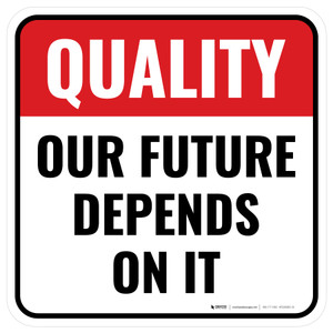 Quality: Our Future Depends On It Square - Floor Sign