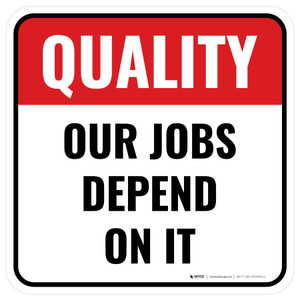 Quality: Our Jobs Depend On It Square - Floor Sign