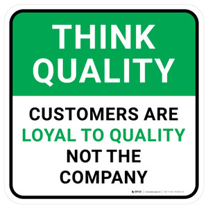 Think Quality: Customers Are Loyal to Quality Not The Company Square - Floor Sign
