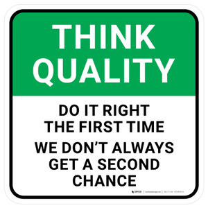 Think Quality: Do It Right The First Time We Don't Always Get a Second Chance Square - Floor Sign