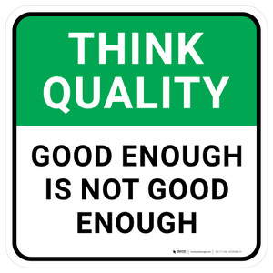 Think Quality: Good Enough Is Not Good Enough Square - Floor Sign