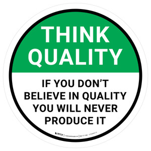 Think Quality: If You Don't Believe In Quality You Will Never Produce It Circular - Floor Sign