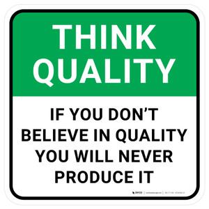Think Quality: If You Don't Believe In Quality You Will Never Produce It Square - Floor Sign