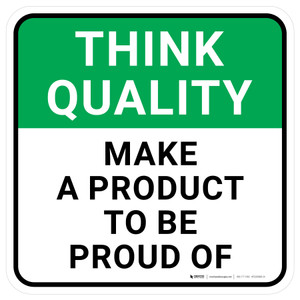 Think Quality: Make A Product To Be Proud Of Square - Floor Sign