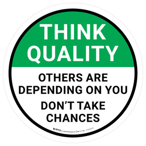 Think Quality: Others Are Depending On You Don't Take Chances Circular - Floor Sign