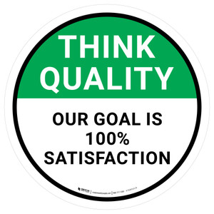 Think Quality: Our Goal Is 100% Satisfaction Circular - Floor Sign