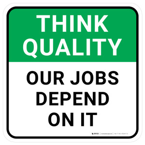 Think Quality: Our Jobs Depend On It Square - Floor Sign