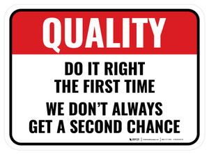 Quality: Do It Right The First Time We Don't Always Get A Second Chance Rectangular - Floor Sign