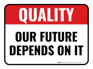 Quality: Our Future Depends On It Rectangular - Floor Sign