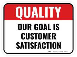 Quality: Our Goal Is Customer Satisfaction Rectangular - Floor Sign