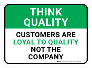 Think Quality: Customers Are Loyal To Quality Not The Company Rectangular - Floor Sign