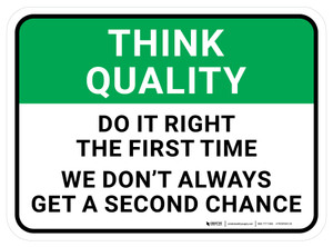 Think Quality: Do It The First Time We Don't Always Get A Second Chance Rectangular - Floor Sign