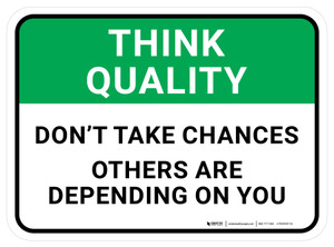Think Quality: Don't Take Chances Others Are Depending On You Rectangular - Floor Sign