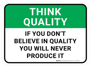 Think Quality: If You Don't Believe In Quality You Will Never Produce It Rectangular - Floor Sign