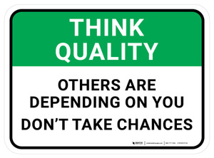 Think Quality: Others Are Depending On You Don't Take Chances Rectangular - Floor Sign