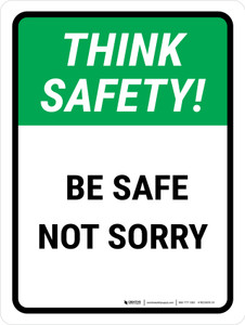 Think Safety: Be Safe Not Sorry Portrait - Wall Sign