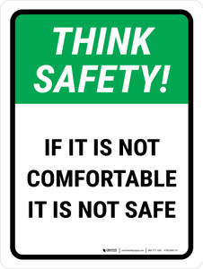 Think Safety: If It Is Not Comfortable It Is Not Safe Portrait - Wall Sign