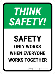 Think Safety: Safety Only Works When Everyone Works Together Portrait - Wall Sign