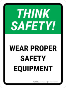 Think Safety: Wear Proper Safety Equipment Portrait - Wall Sign