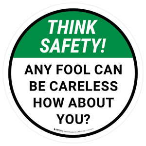 Think Safety: Any Fool Can Be Careless How About You Round - Floor Sign